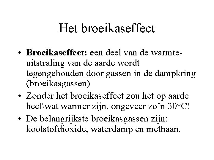 Het broeikaseffect • Broeikaseffect: een deel van de warmteuitstraling van de aarde wordt tegengehouden