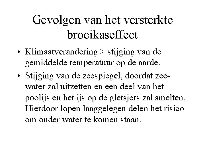 Gevolgen van het versterkte broeikaseffect • Klimaatverandering > stijging van de gemiddelde temperatuur op