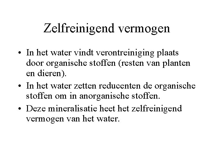 Zelfreinigend vermogen • In het water vindt verontreiniging plaats door organische stoffen (resten van