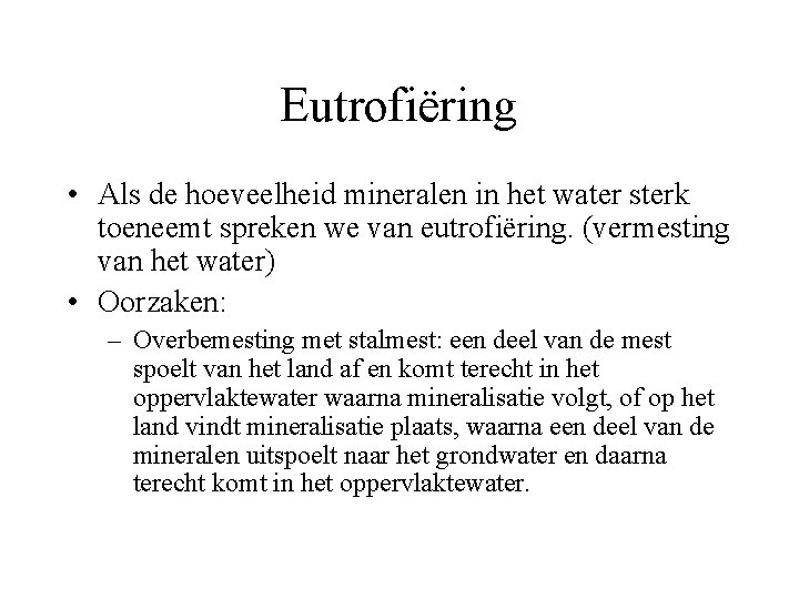 Eutrofiëring • Als de hoeveelheid mineralen in het water sterk toeneemt spreken we van