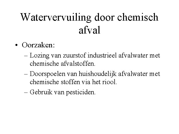 Watervervuiling door chemisch afval • Oorzaken: – Lozing van zuurstof industrieel afvalwater met chemische