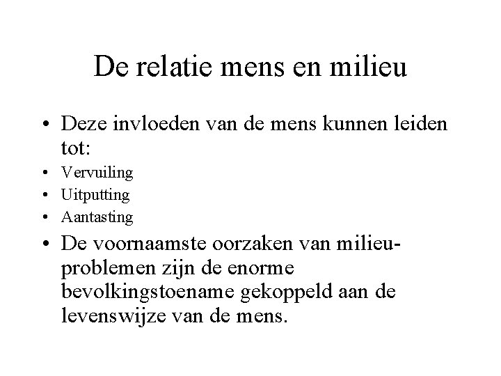 De relatie mens en milieu • Deze invloeden van de mens kunnen leiden tot: