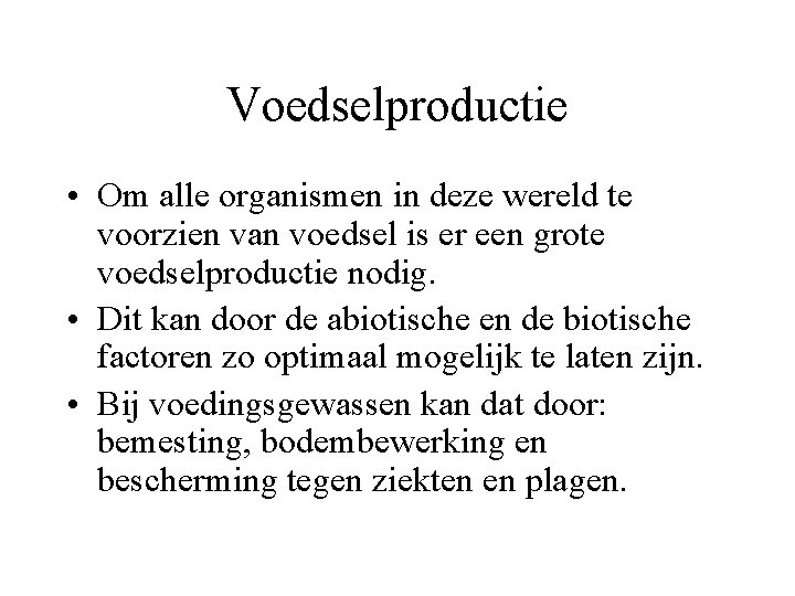 Voedselproductie • Om alle organismen in deze wereld te voorzien van voedsel is er