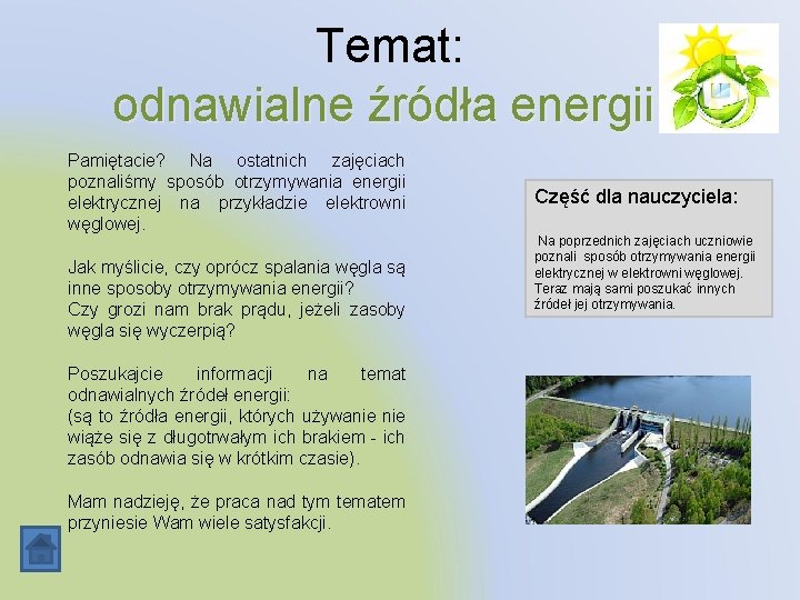 Temat: odnawialne źródła energii. Pamiętacie? Na ostatnich zajęciach poznaliśmy sposób otrzymywania energii elektrycznej na