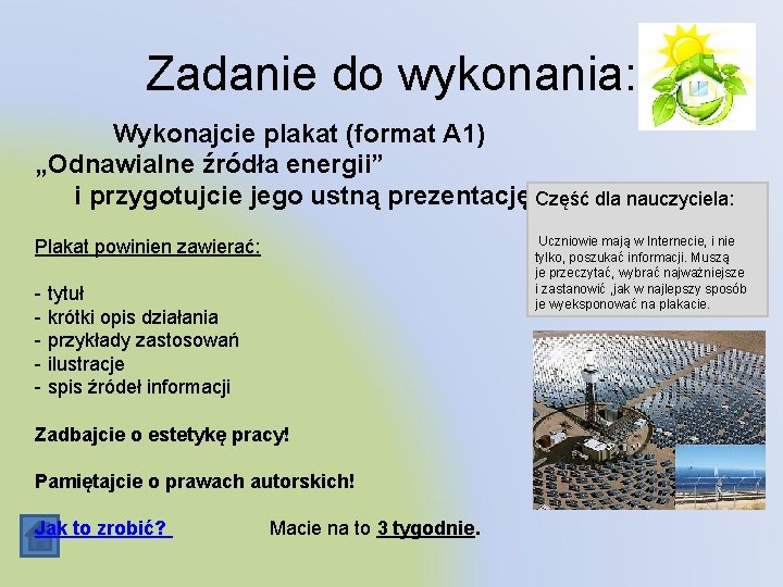 Zadanie do wykonania: Wykonajcie plakat (format A 1) „Odnawialne źródła energii” i przygotujcie jego