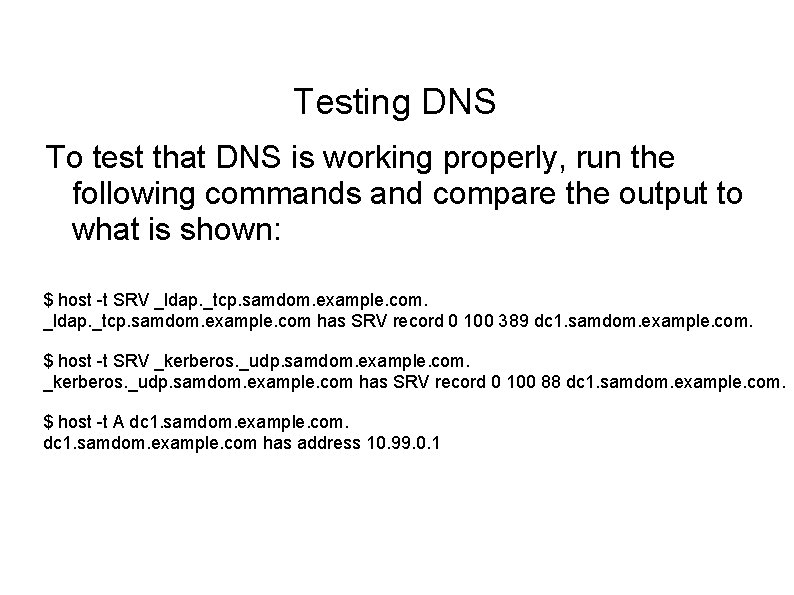 Testing DNS To test that DNS is working properly, run the following commands and