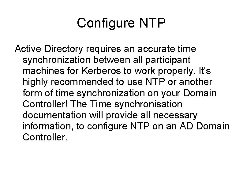 Configure NTP Active Directory requires an accurate time synchronization between all participant machines for