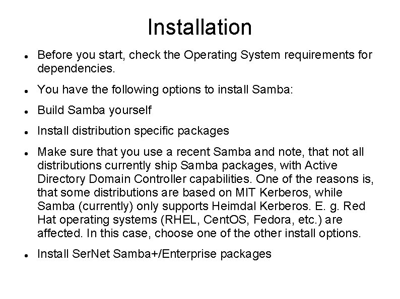 Installation Before you start, check the Operating System requirements for dependencies. You have the