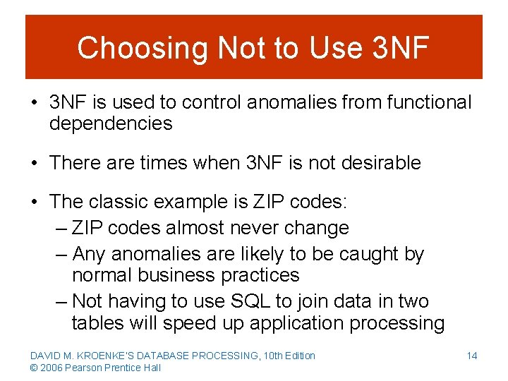 Choosing Not to Use 3 NF • 3 NF is used to control anomalies