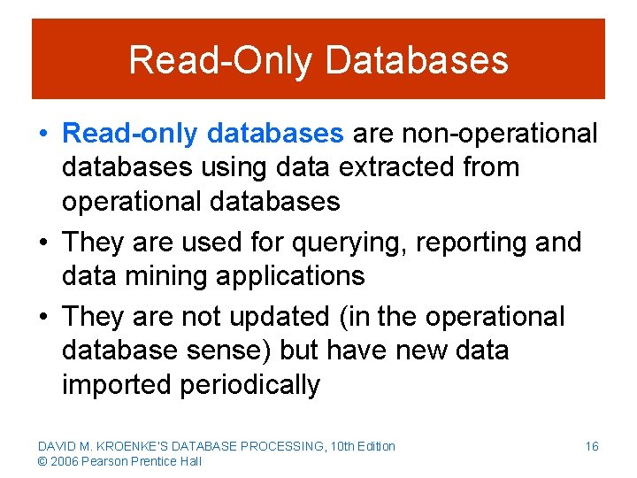 Read-Only Databases • Read-only databases are non-operational databases using data extracted from operational databases