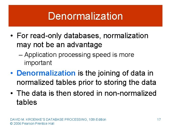 Denormalization • For read-only databases, normalization may not be an advantage – Application processing