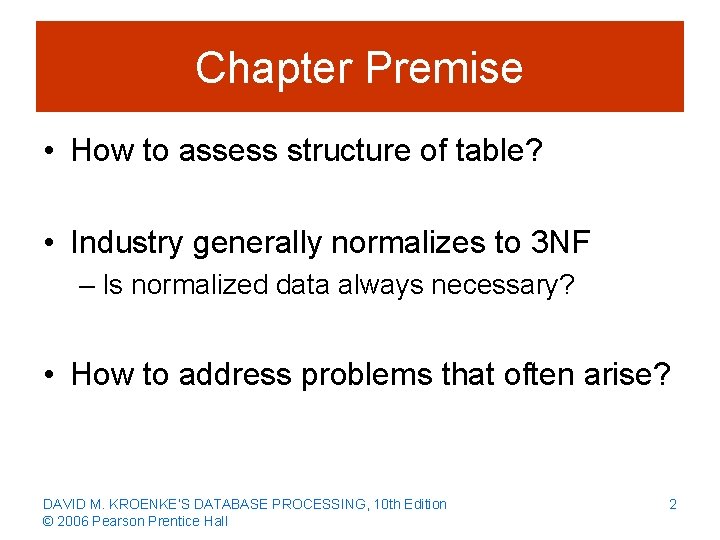 Chapter Premise • How to assess structure of table? • Industry generally normalizes to