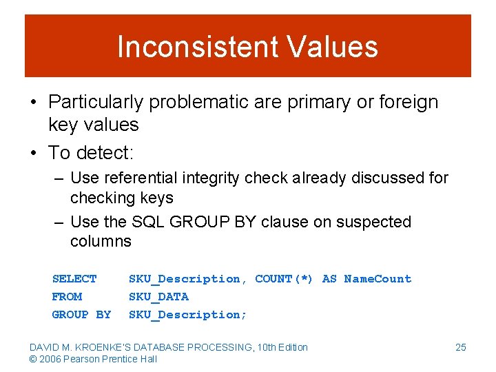 Inconsistent Values • Particularly problematic are primary or foreign key values • To detect: