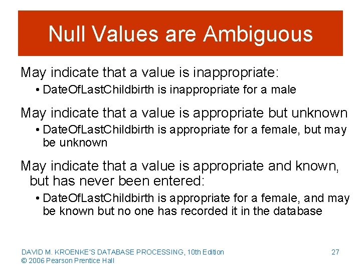 Null Values are Ambiguous May indicate that a value is inappropriate: • Date. Of.