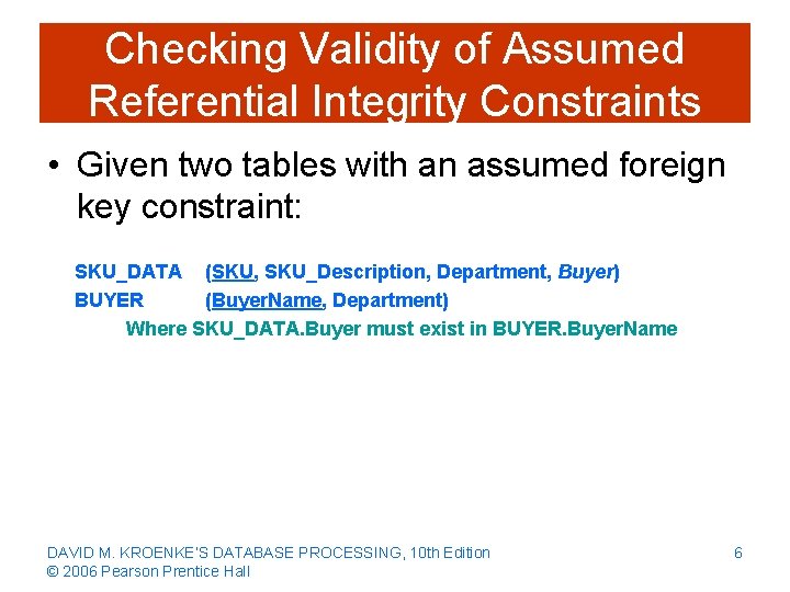Checking Validity of Assumed Referential Integrity Constraints • Given two tables with an assumed
