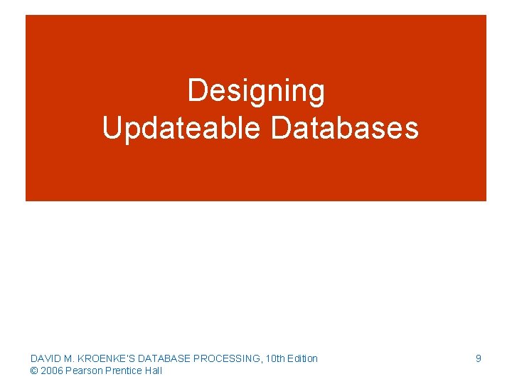 Designing Updateable Databases DAVID M. KROENKE’S DATABASE PROCESSING, 10 th Edition © 2006 Pearson