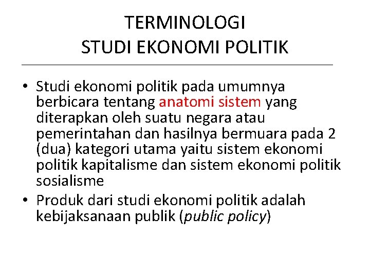 TERMINOLOGI STUDI EKONOMI POLITIK • Studi ekonomi politik pada umumnya berbicara tentang anatomi sistem