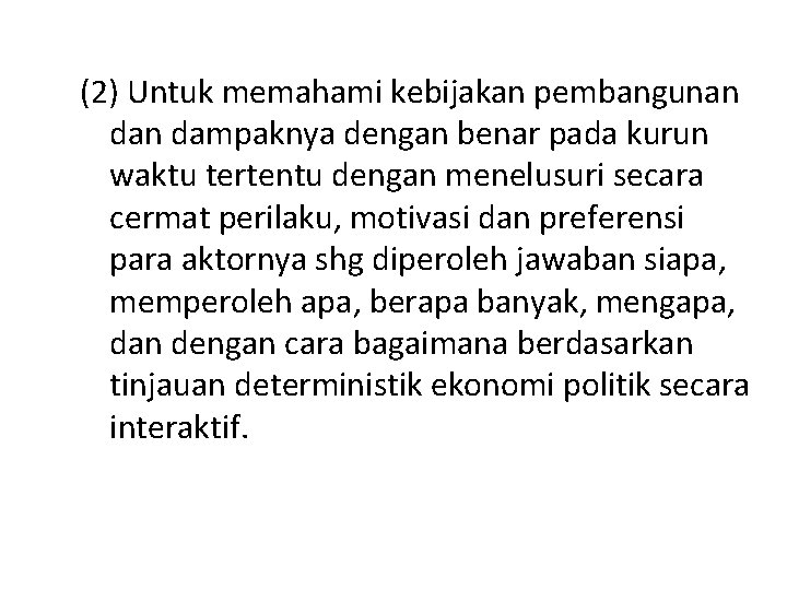 (2) Untuk memahami kebijakan pembangunan dampaknya dengan benar pada kurun waktu tertentu dengan menelusuri