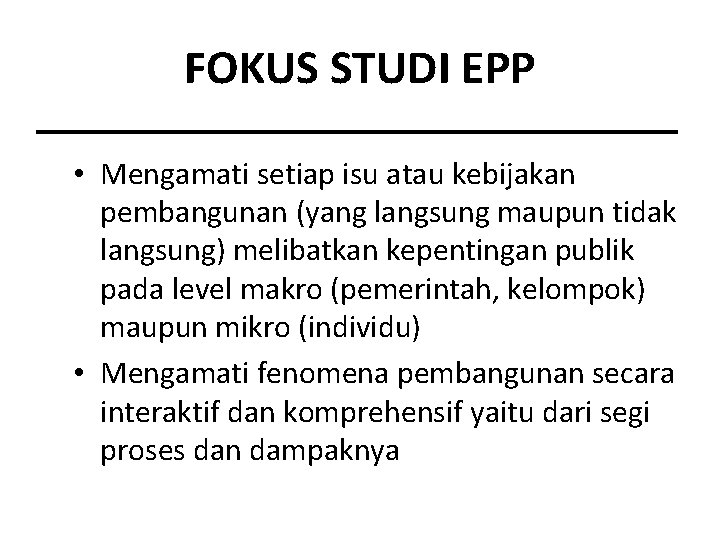 FOKUS STUDI EPP • Mengamati setiap isu atau kebijakan pembangunan (yang langsung maupun tidak