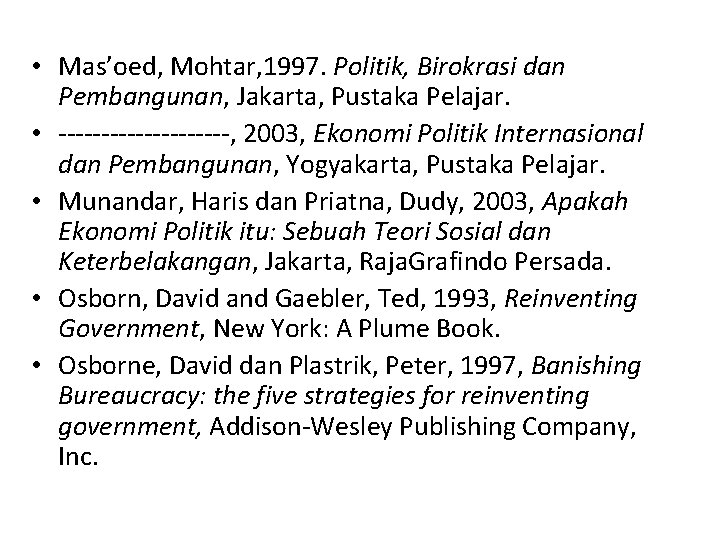  • Mas’oed, Mohtar, 1997. Politik, Birokrasi dan Pembangunan, Jakarta, Pustaka Pelajar. • ----------,