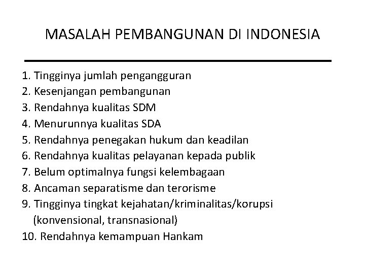 MASALAH PEMBANGUNAN DI INDONESIA 1. Tingginya jumlah pengangguran 2. Kesenjangan pembangunan 3. Rendahnya kualitas