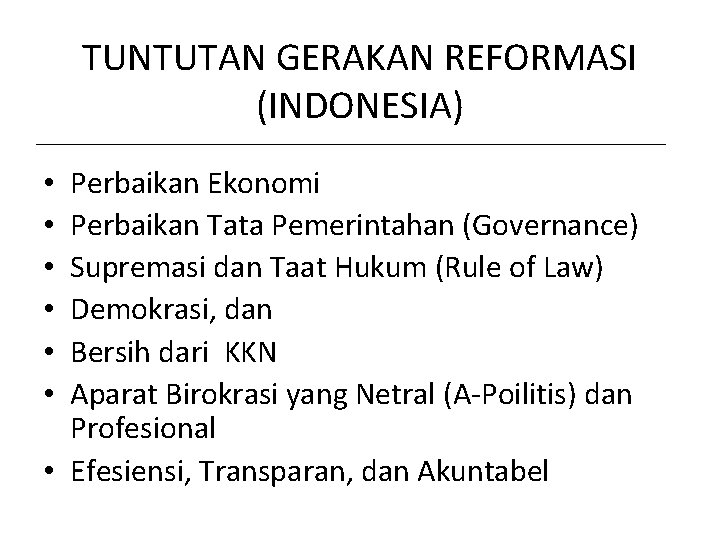 TUNTUTAN GERAKAN REFORMASI (INDONESIA) Perbaikan Ekonomi Perbaikan Tata Pemerintahan (Governance) Supremasi dan Taat Hukum
