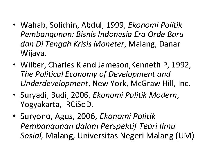  • Wahab, Solichin, Abdul, 1999, Ekonomi Politik Pembangunan: Bisnis Indonesia Era Orde Baru