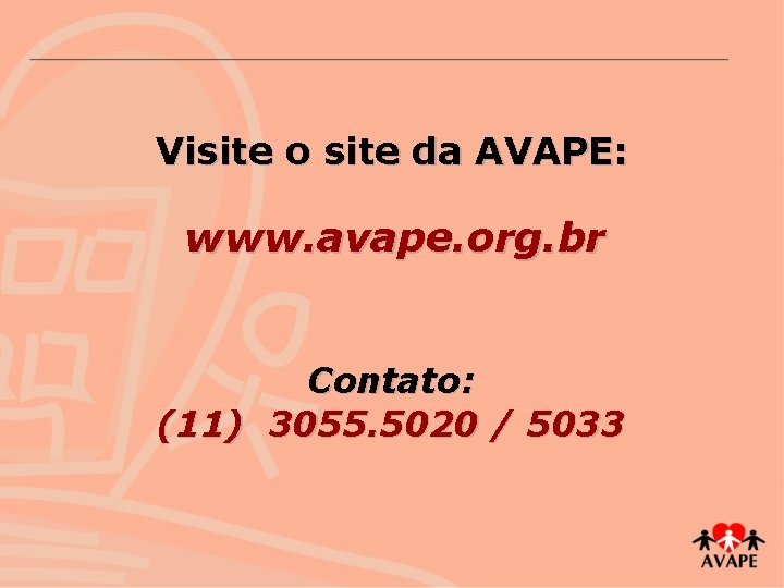 Visite o site da AVAPE: www. avape. org. br Contato: (11) 3055. 5020 /