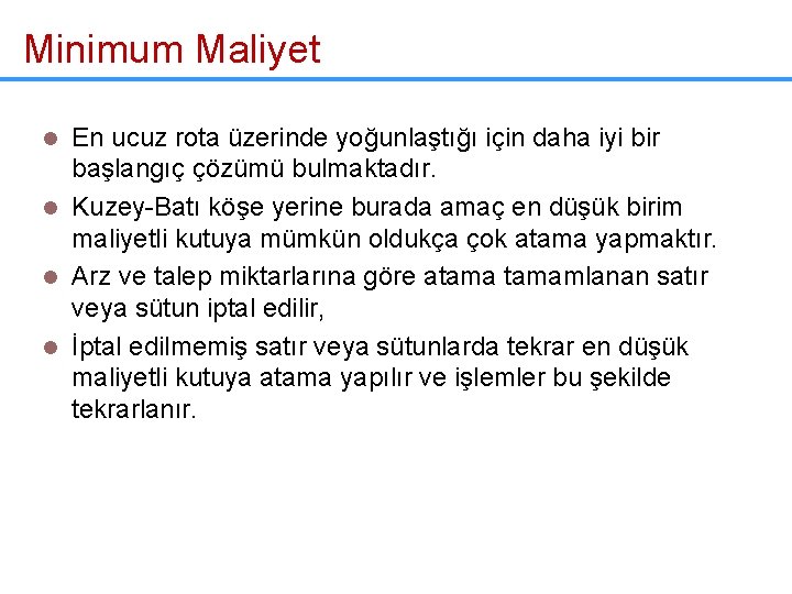 Minimum Maliyet En ucuz rota üzerinde yoğunlaştığı için daha iyi bir başlangıç çözümü bulmaktadır.