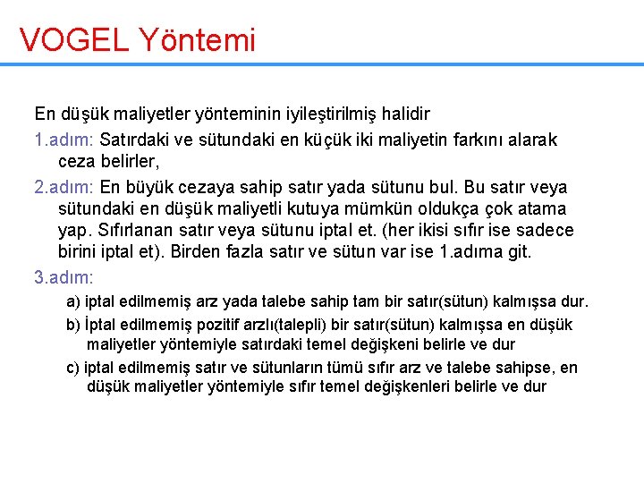 VOGEL Yöntemi En düşük maliyetler yönteminin iyileştirilmiş halidir 1. adım: Satırdaki ve sütundaki en