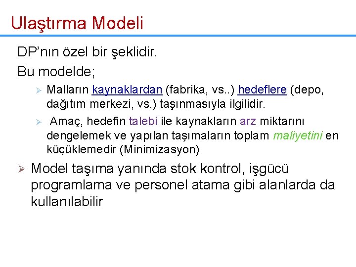 Ulaştırma Modeli DP’nın özel bir şeklidir. Bu modelde; Ø Ø Ø Malların kaynaklardan (fabrika,