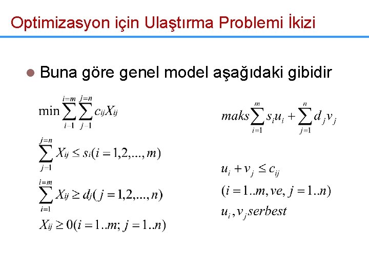 Optimizasyon için Ulaştırma Problemi İkizi l Buna göre genel model aşağıdaki gibidir 