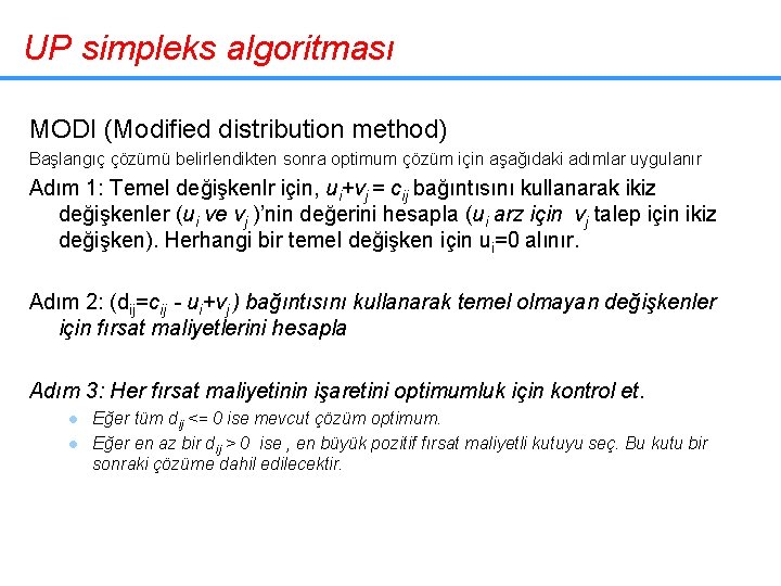 UP simpleks algoritması MODI (Modified distribution method) Başlangıç çözümü belirlendikten sonra optimum çözüm için