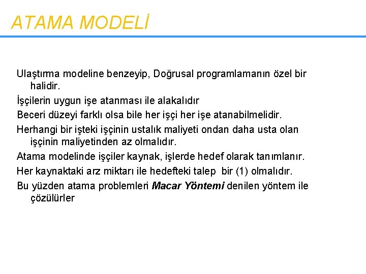 ATAMA MODELİ Ulaştırma modeline benzeyip, Doğrusal programlamanın özel bir halidir. İşçilerin uygun işe atanması