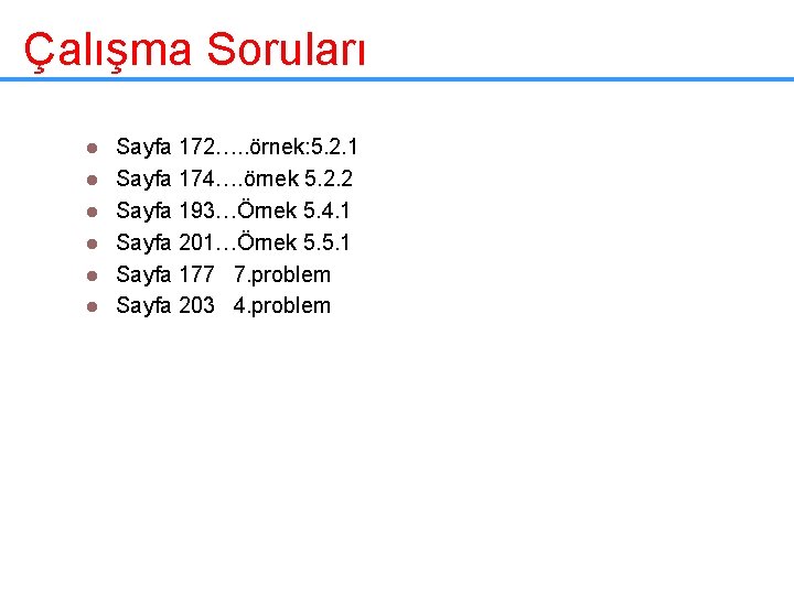 Çalışma Soruları l l l Sayfa 172…. . örnek: 5. 2. 1 Sayfa 174….