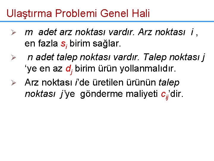 Ulaştırma Problemi Genel Hali m adet arz noktası vardır. Arz noktası i , en