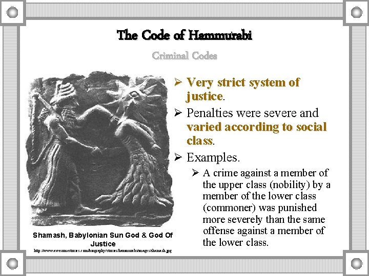 The Code of Hammurabi Criminal Codes Ø Very strict system of justice Ø Penalties