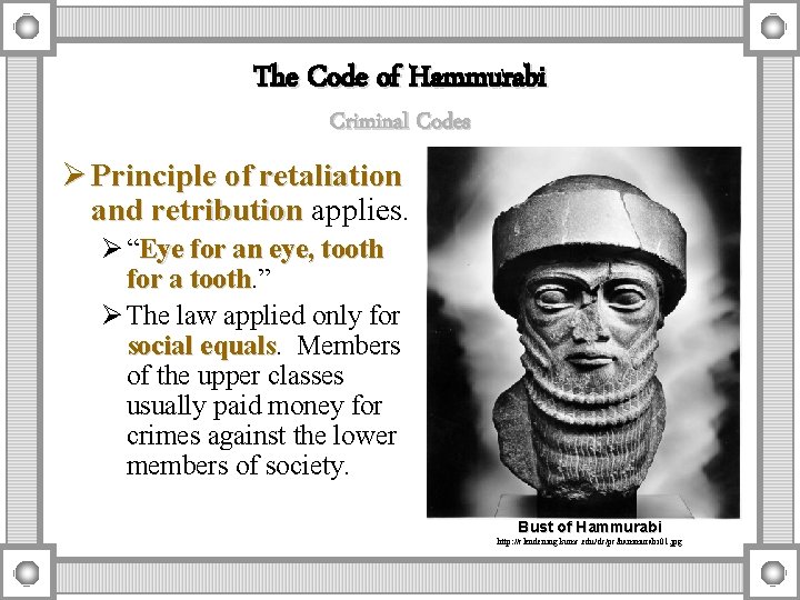 The Code of Hammurabi Criminal Codes Ø Principle of retaliation and retribution applies. Ø