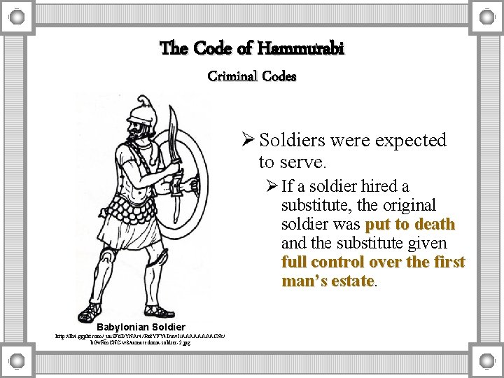 The Code of Hammurabi Criminal Codes Ø Soldiers were expected to serve. Ø If