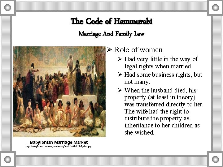 The Code of Hammurabi Marriage And Family Law Ø Role of women. Ø Had