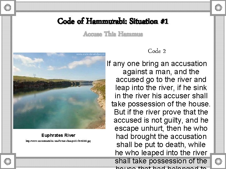 Code of Hammurabi: Situation #1 Accuse This Hammus Code 2 Euphrates River http: //www.