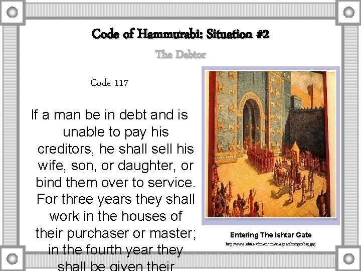 Code of Hammurabi: Situation #2 The Debtor Code 117 If a man be in