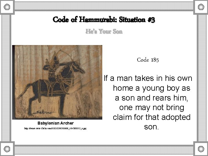 Code of Hammurabi: Situation #3 He’s Your Son Code 185 Babylonian Archer http: //farm