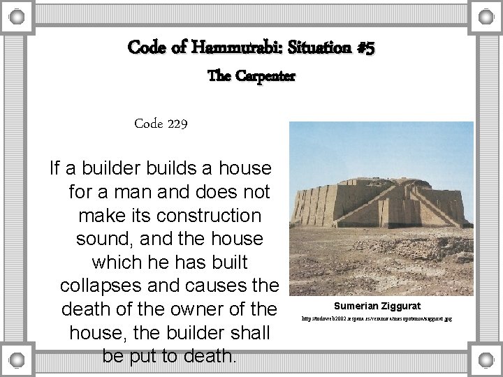 Code of Hammurabi: Situation #5 The Carpenter Code 229 If a builder builds a