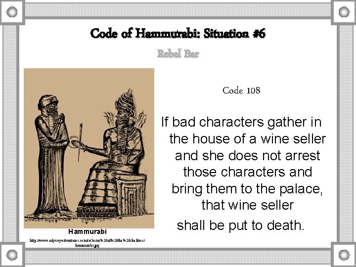 Code of Hammurabi: Situation #6 Rebel Bar Code 108 Hammurabi http: //www. odysseyadventures. ca/articles/ur%20