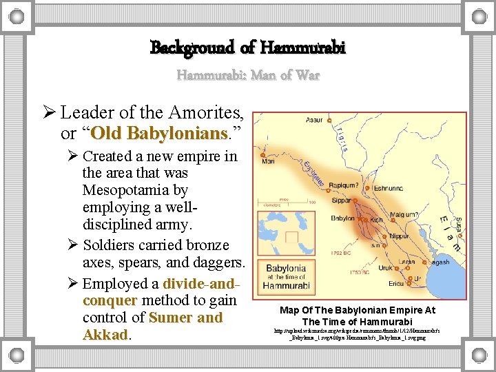 Background of Hammurabi: Man of War Ø Leader of the Amorites, or “Old Babylonians.