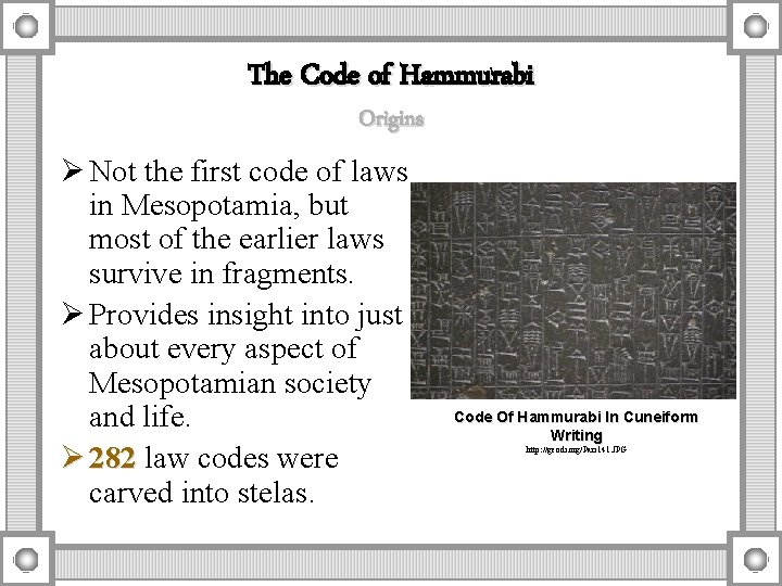 The Code of Hammurabi Origins Ø Not the first code of laws in Mesopotamia,