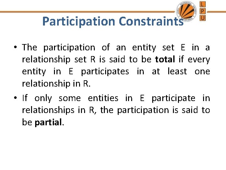 Participation Constraints • The participation of an entity set E in a relationship set