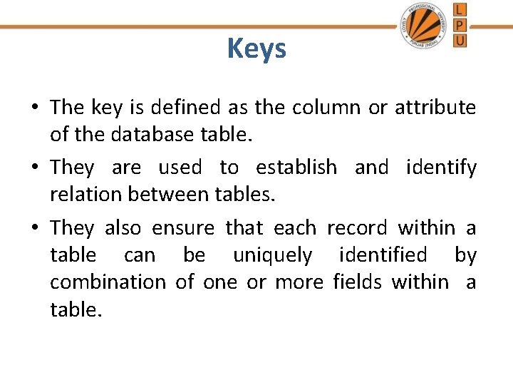 Keys • The key is defined as the column or attribute of the database