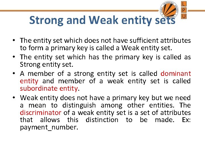 Strong and Weak entity sets • The entity set which does not have sufficient